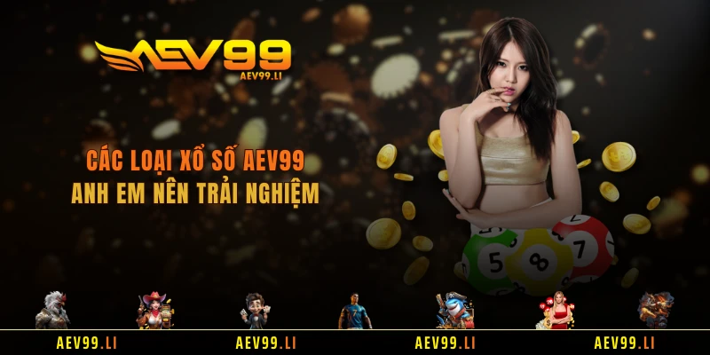 Các loại xổ số AEV99 anh em nên trải nghiệm