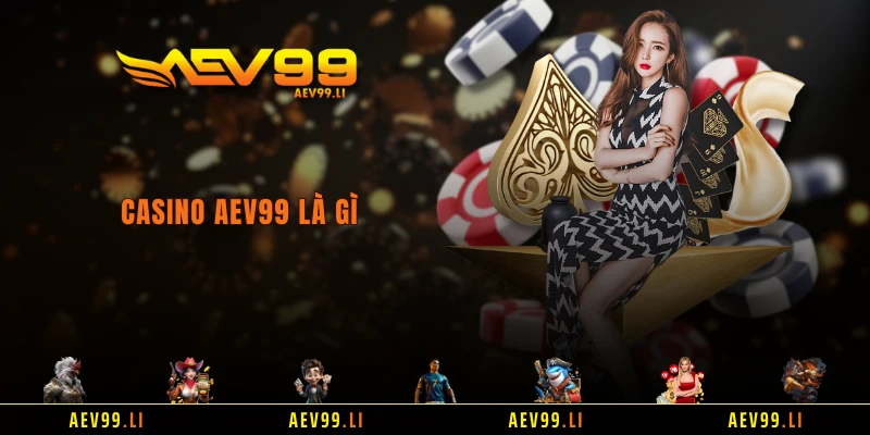 Casino AEV99 là gì?