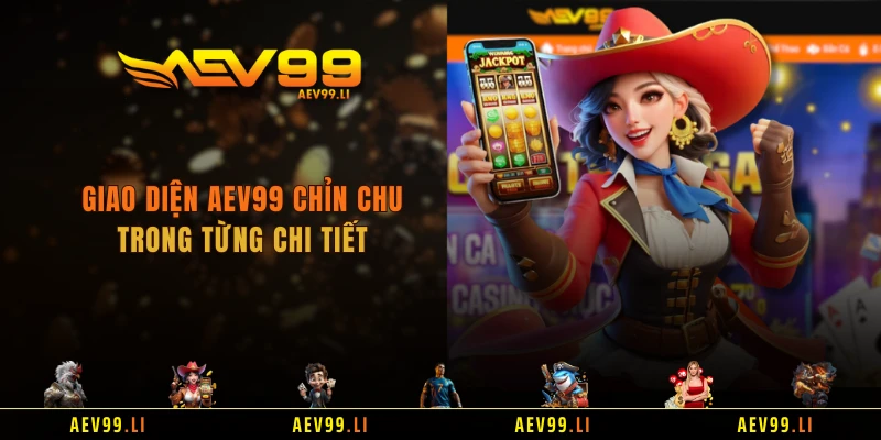 Giao diện AEV99 chỉn chu trong từng chi tiết