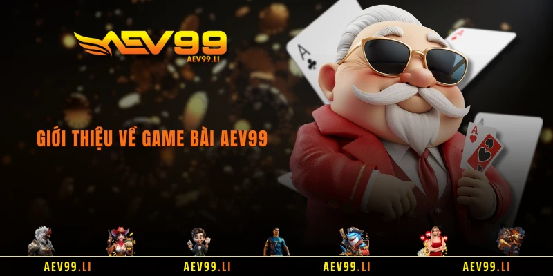 Giới thiệu về game bài AEV99