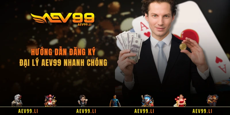 Hướng dẫn đăng ký đại lý AEV99 nhanh chóng