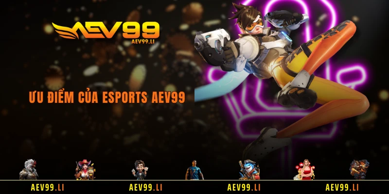 Ưu điểm của Esports AEV99