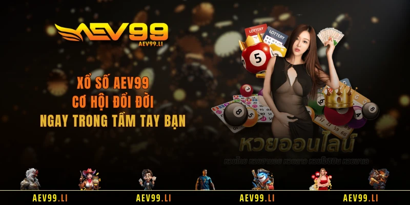 Xổ số AEV99 - Cơ Hội Đổi Đời Ngay Trong Tầm Tay Bạn